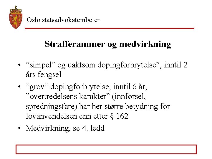 Oslo statsadvokatembeter Strafferammer og medvirkning • ”simpel” og uaktsom dopingforbrytelse”, inntil 2 års fengsel