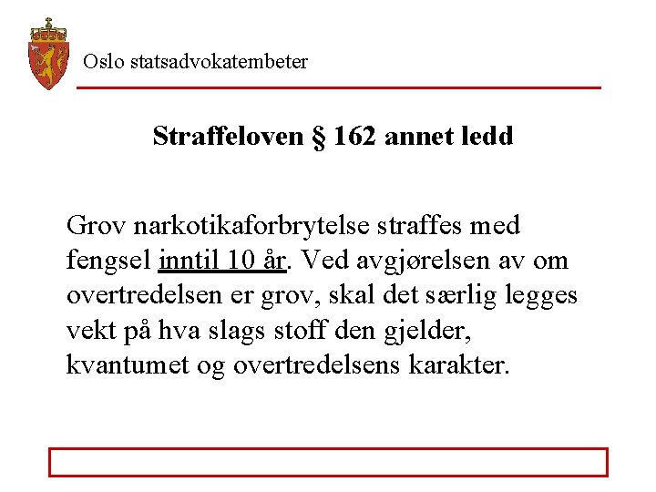 Oslo statsadvokatembeter Straffeloven § 162 annet ledd Grov narkotikaforbrytelse straffes med fengsel inntil 10