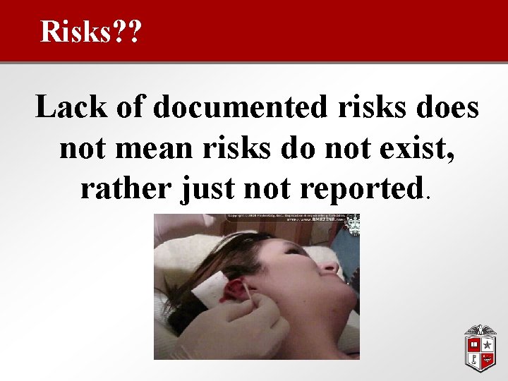 Risks? ? Lack of documented risks does not mean risks do not exist, rather