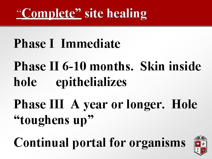 “Complete” site healing Phase I Immediate Phase II 6 -10 months. Skin inside hole