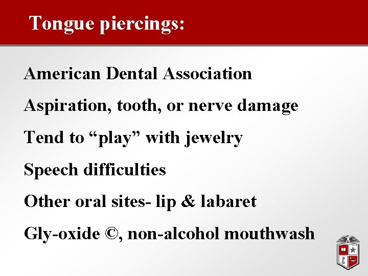 Tongue piercings: American Dental Association Aspiration, tooth, or nerve damage Tend to “play” with