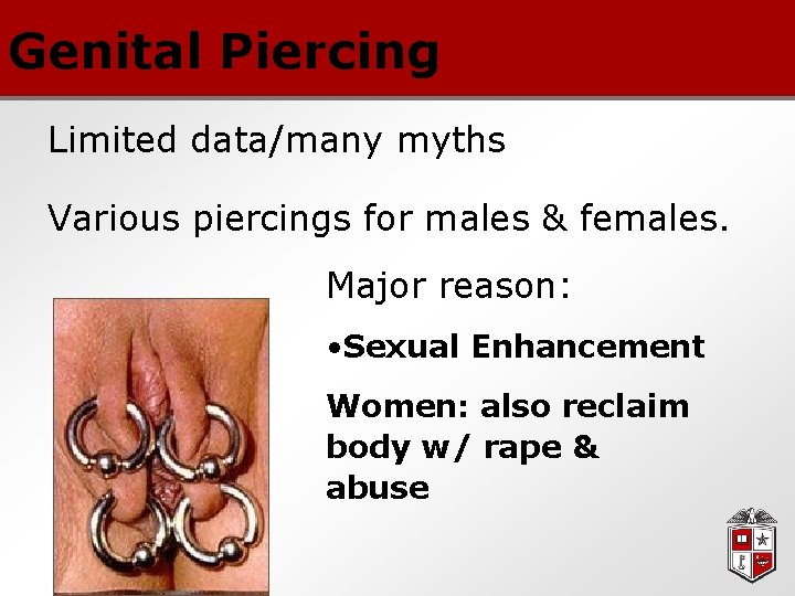 Genital Piercing Limited data/many myths Various piercings for males & females. Major reason: •