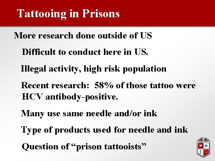 Tattooing in Prisons More research done outside of US Difficult to conduct here in