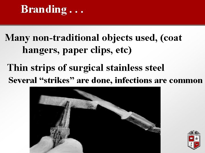 Branding. . . Many non-traditional objects used, (coat hangers, paper clips, etc) Thin strips