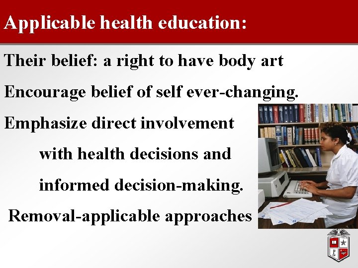 Applicable health education: Their belief: a right to have body art Encourage belief of