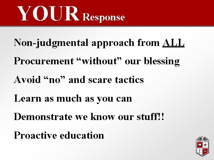 YOUR Response Non-judgmental approach from ALL Procurement “without” our blessing Avoid “no” and scare