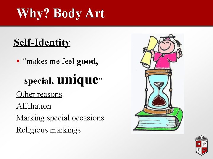 Why? Body Art Self-Identity § “makes me feel good, special, unique” Other reasons Affiliation