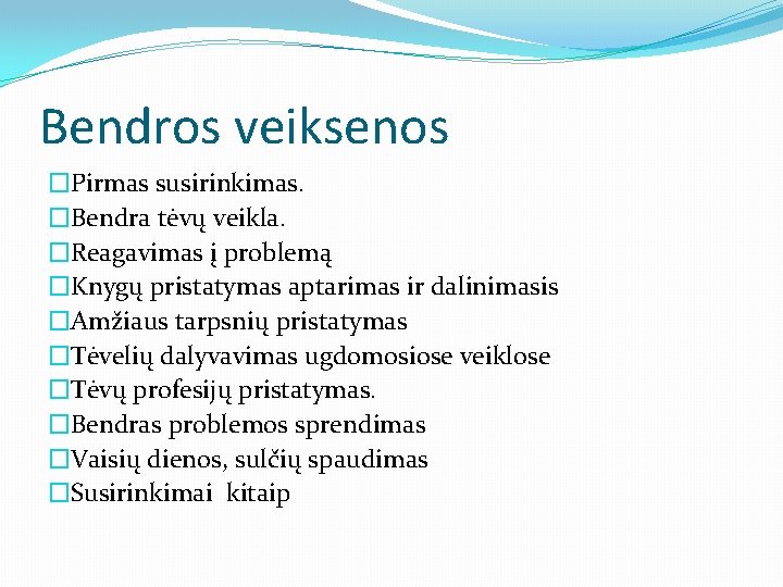 Bendros veiksenos �Pirmas susirinkimas. �Bendra tėvų veikla. �Reagavimas į problemą �Knygų pristatymas aptarimas ir