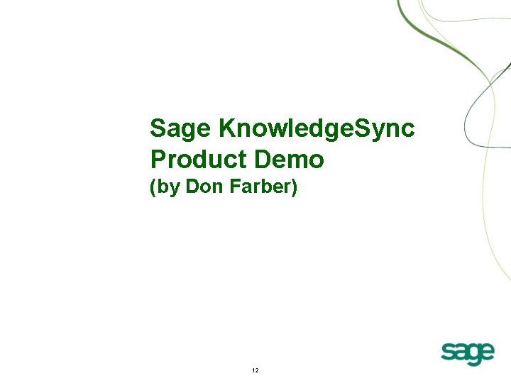 Sage Knowledge. Sync Product Demo (by Don Farber) 12 