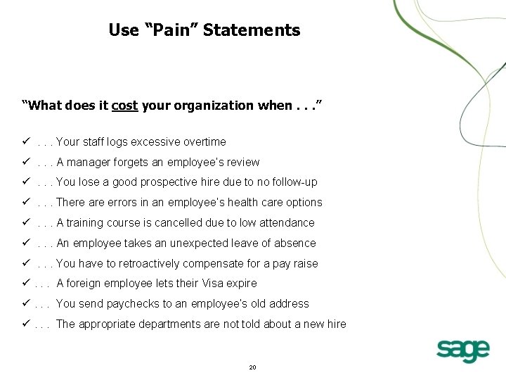 Use “Pain” Statements “What does it cost your organization when. . . ” .