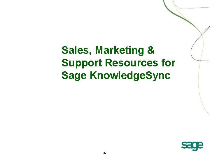 Sales, Marketing & Support Resources for Sage Knowledge. Sync 29 