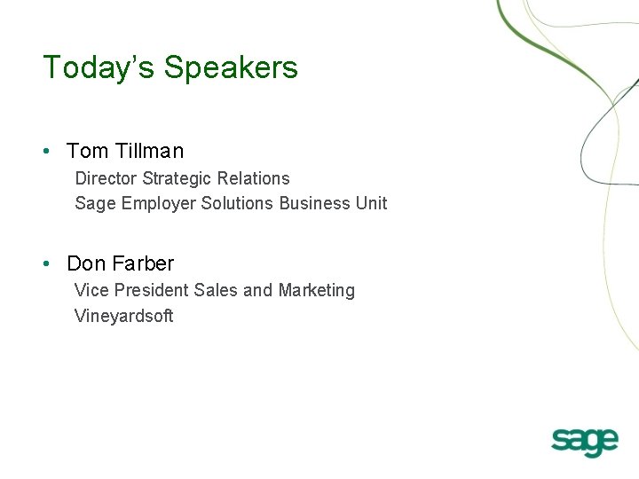 Today’s Speakers • Tom Tillman Director Strategic Relations Sage Employer Solutions Business Unit •