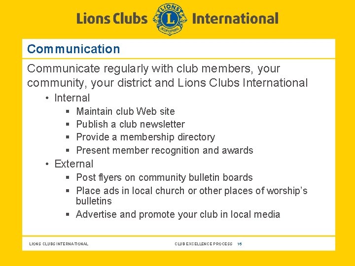 Communication Communicate regularly with club members, your community, your district and Lions Clubs International
