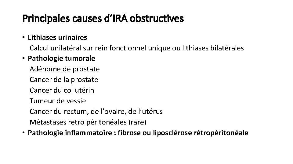 Principales causes d’IRA obstructives • Lithiases urinaires Calcul unilatéral sur rein fonctionnel unique ou