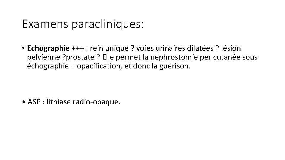 Examens paracliniques: • Echographie +++ : rein unique ? voies urinaires dilatées ? lésion