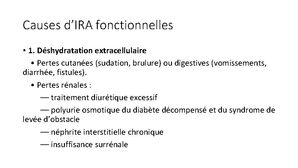 Causes d’IRA fonctionnelles • 1. Déshydratation extracellulaire • Pertes cutanées (sudation, brulure) ou digestives