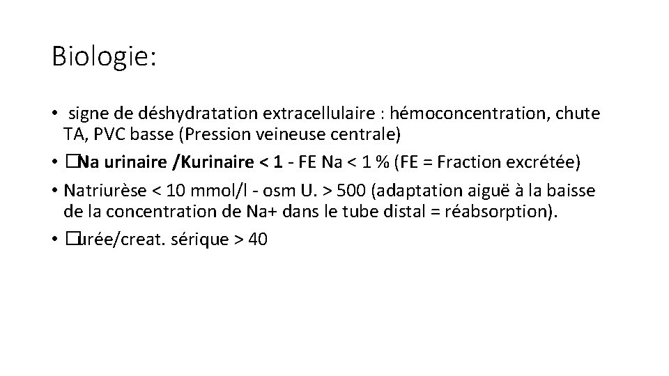 Biologie: • signe de déshydratation extracellulaire : hémoconcentration, chute TA, PVC basse (Pression veineuse