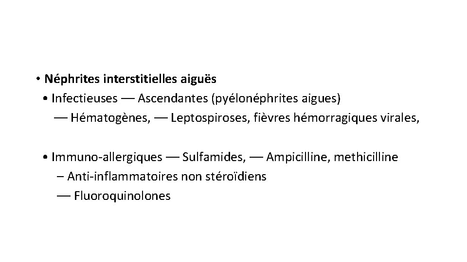  • Néphrites interstitielles aiguës • Infectieuses –– Ascendantes (pyélonéphrites aigues) –– Hématogènes, ––