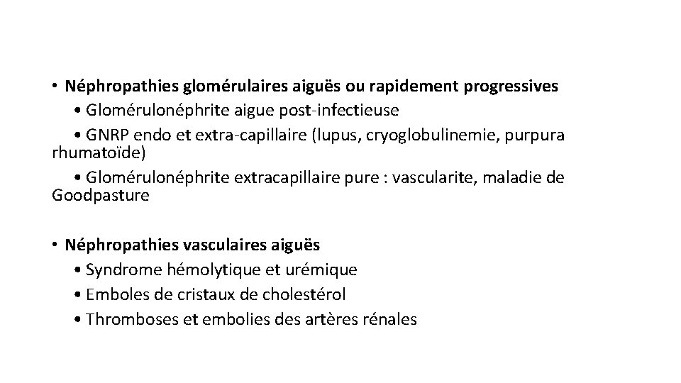  • Néphropathies glomérulaires aiguës ou rapidement progressives • Glomérulonéphrite aigue post-infectieuse • GNRP