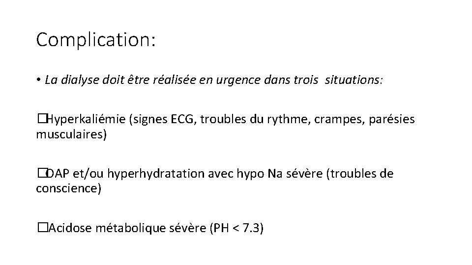 Complication: • La dialyse doit être réalisée en urgence dans trois situations: � Hyperkaliémie