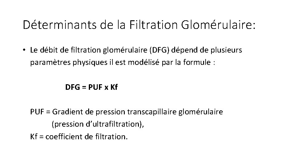 Déterminants de la Filtration Glomérulaire: • Le débit de filtration glomérulaire (DFG) dépend de