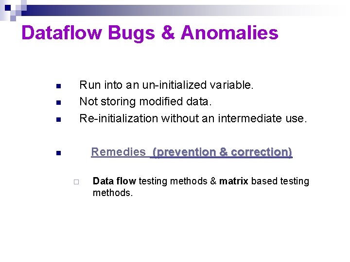 Dataflow Bugs & Anomalies n Run into an un-initialized variable. Not storing modified data. Dataflow Bugs & Anomalies n Run into an un-initialized variable. Not storing modified data.