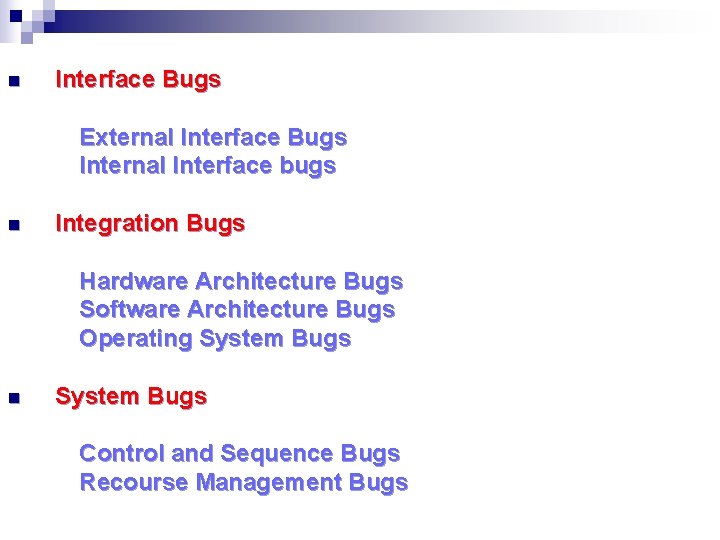 n Interface Bugs External Interface Bugs Internal Interface bugs n Integration Bugs Hardware Architecture n Interface Bugs External Interface Bugs Internal Interface bugs n Integration Bugs Hardware Architecture