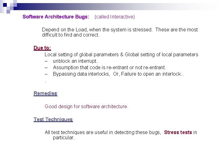Software Architecture Bugs: (called Interactive) Depend on the Load, when the system is stressed. Software Architecture Bugs: (called Interactive) Depend on the Load, when the system is stressed.