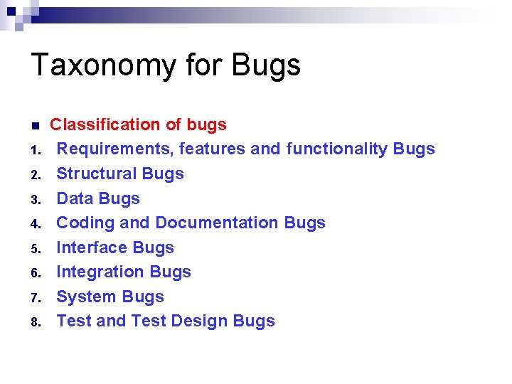 Taxonomy for Bugs n 1. 2. 3. 4. 5. 6. 7. 8. Classification of Taxonomy for Bugs n 1. 2. 3. 4. 5. 6. 7. 8. Classification of