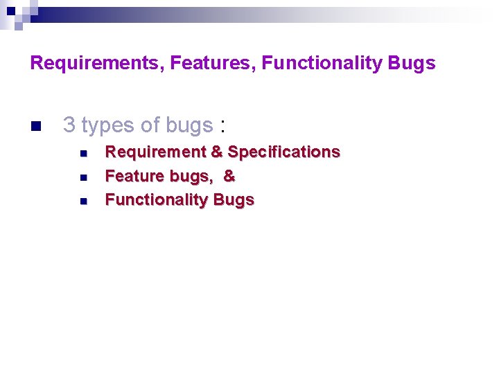 Requirements, Features, Functionality Bugs n 3 types of bugs : n n n Requirement Requirements, Features, Functionality Bugs n 3 types of bugs : n n n Requirement