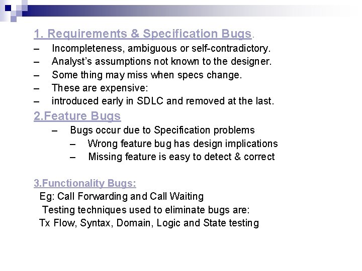 1. Requirements & Specification Bugs. – – – Incompleteness, ambiguous or self-contradictory. Analyst’s assumptions 1. Requirements & Specification Bugs. – – – Incompleteness, ambiguous or self-contradictory. Analyst’s assumptions