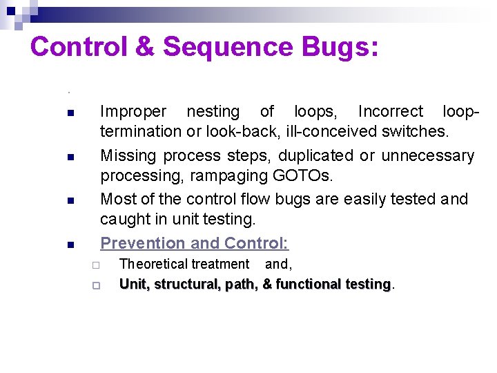 Control & Sequence Bugs: . n n Improper nesting of loops, Incorrect looptermination or Control & Sequence Bugs: . n n Improper nesting of loops, Incorrect looptermination or