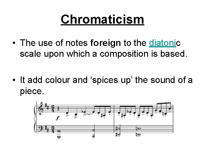 Chromaticism • The use of notes foreign to the diatonic scale upon which a