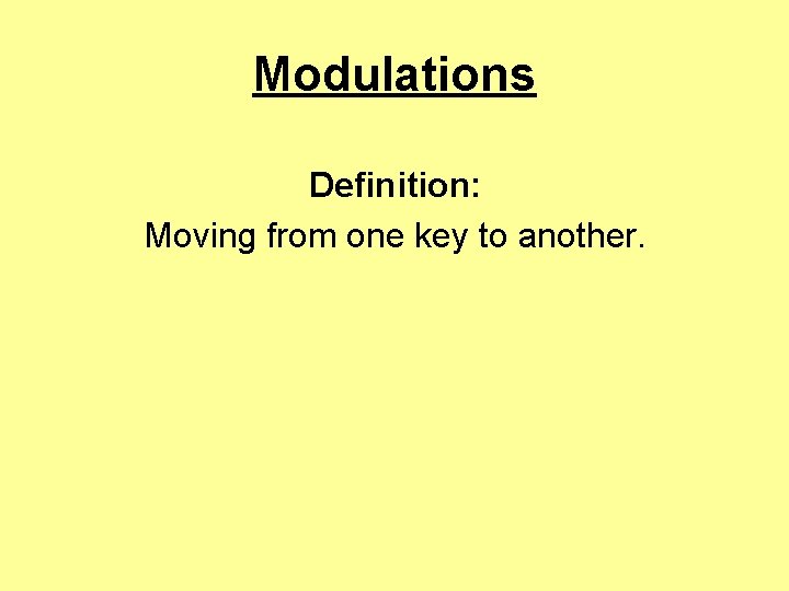 Modulations Definition: Moving from one key to another. 