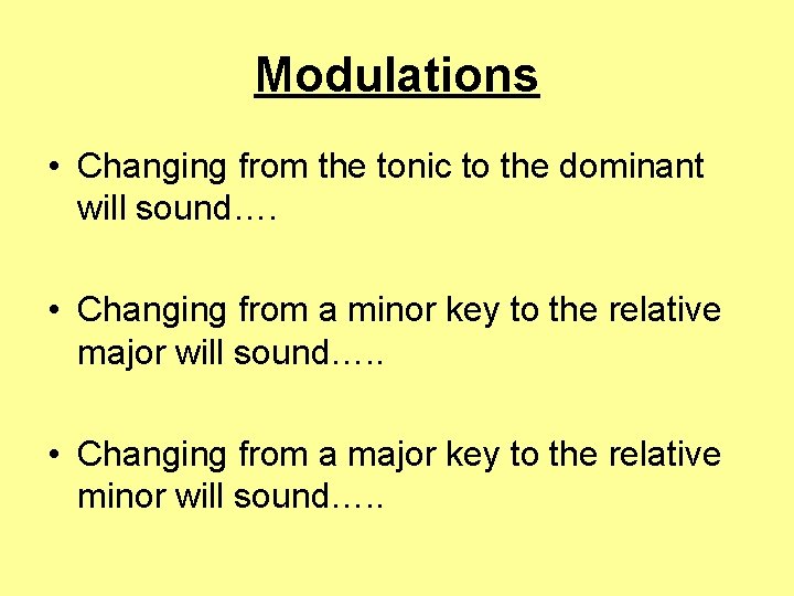 Modulations • Changing from the tonic to the dominant will sound…. • Changing from