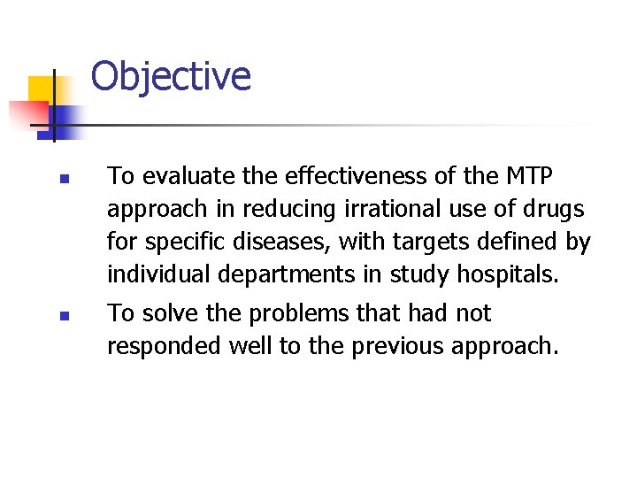 Objective n n To evaluate the effectiveness of the MTP approach in reducing irrational