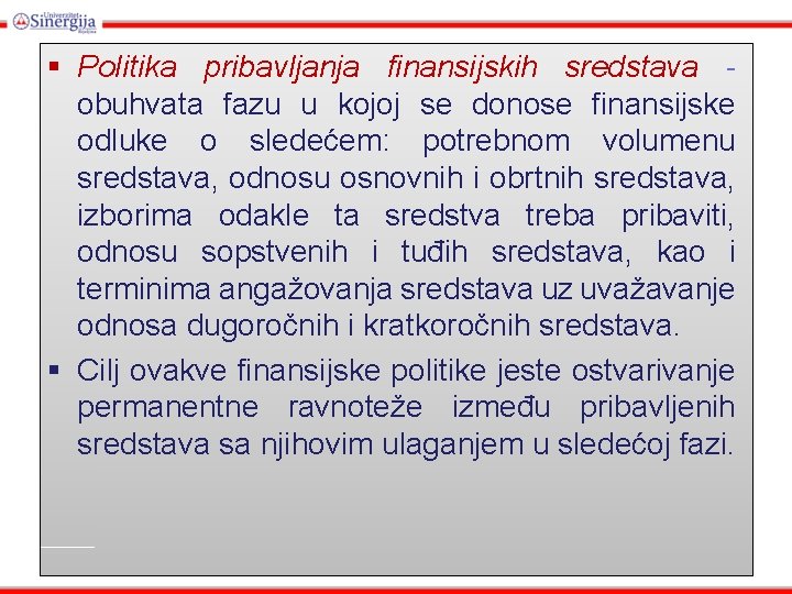 § Politika pribavljanja finansijskih sredstava obuhvata fazu u kojoj se donose finansijske odluke o