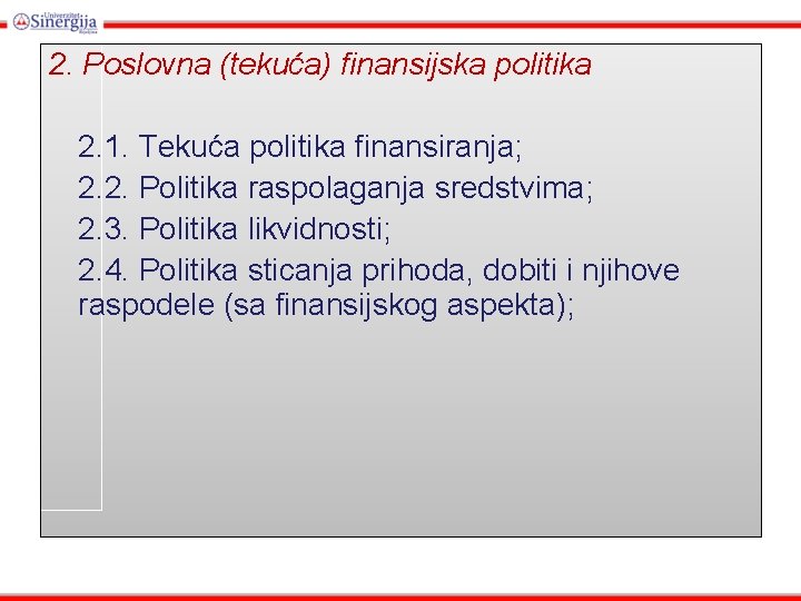 2. Poslovna (tekuća) finansijska politika 2. 1. Tekuća politika finansiranja; 2. 2. Politika raspolaganja