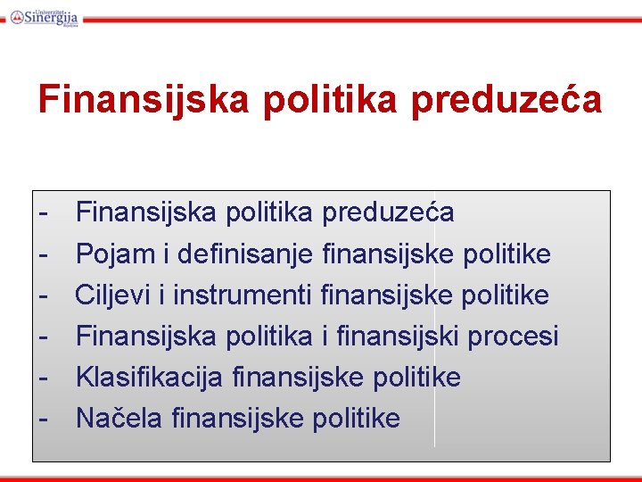 Finansijska politika preduzeća - Finansijska politika preduzeća Pojam i definisanje finansijske politike Ciljevi i