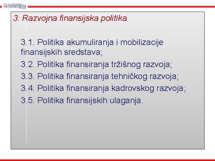 3. Razvojna finansijska politika 3. 1. Politika akumuliranja i mobilizacije finansijskih sredstava; 3. 2.