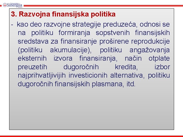 3. Razvojna finansijska politika - kao deo razvojne strategije preduzeća, odnosi se na politiku