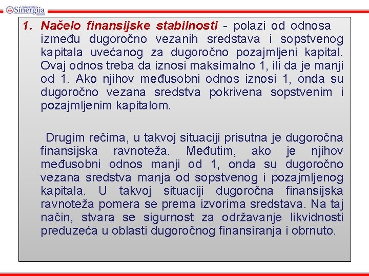 1. Načelo finansijske stabilnosti - polazi od odnosa između dugoročno vezanih sredstava i sopstvenog