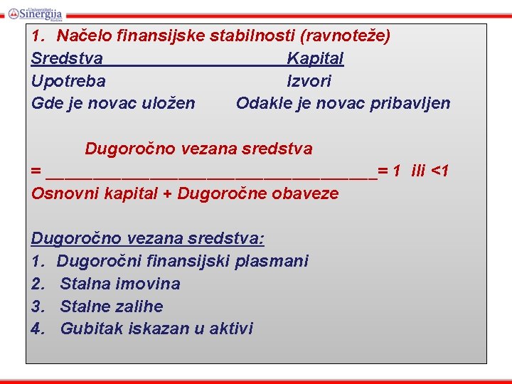 1. Načelo finansijske stabilnosti (ravnoteže) Sredstva Kapital Upotreba Izvori Gde je novac uložen Odakle