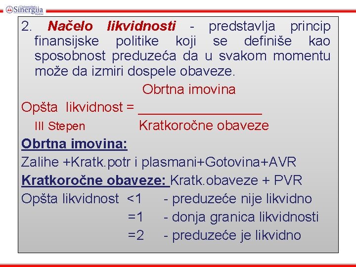 2. Načelo likvidnosti - predstavlja princip finansijske politike koji se definiše kao sposobnost preduzeća