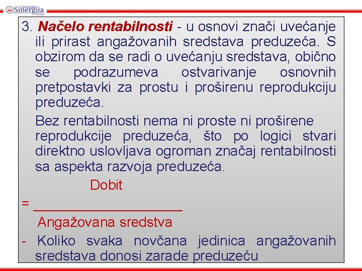 3. Načelo rentabilnosti - u osnovi znači uvećanje ili prirast angažovanih sredstava preduzeća. S