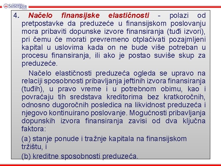 4. Načelo finansijske elastičnosti - polazi od pretpostavke da preduzeće u finansijskom poslovanju mora