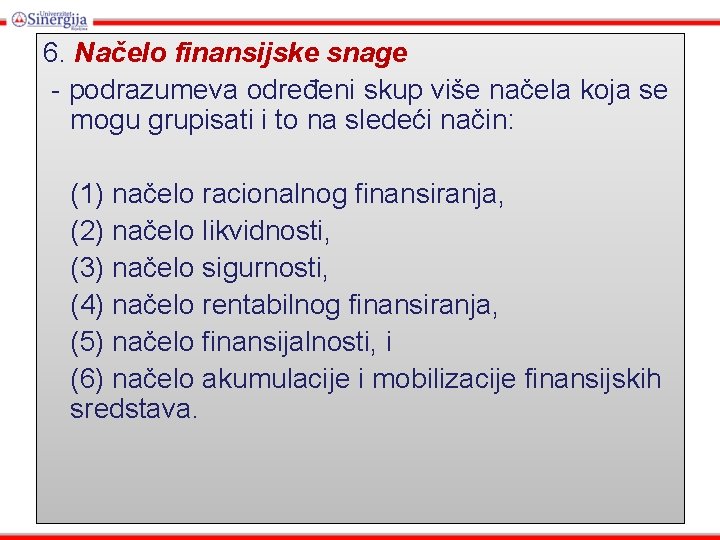 6. Načelo finansijske snage - podrazumeva određeni skup više načela koja se mogu grupisati