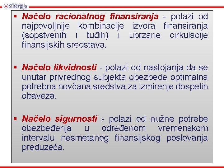 § Načelo racionalnog finansiranja - polazi od najpovoljnije kombinacije izvora finansiranja (sopstvenih i tuđih)