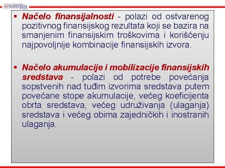 § Načelo finansijalnosti - polazi od ostvarenog pozitivnog finansijskog rezultata koji se bazira na