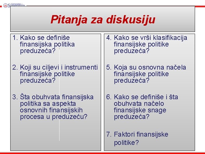 Pitanja za diskusiju 1. Kako se definiše finansijska politika preduzeća? 4. Kako se vrši